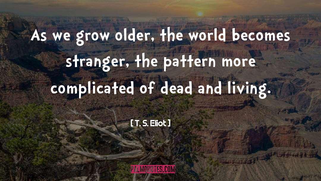 Don T Grow Older quotes by T. S. Eliot