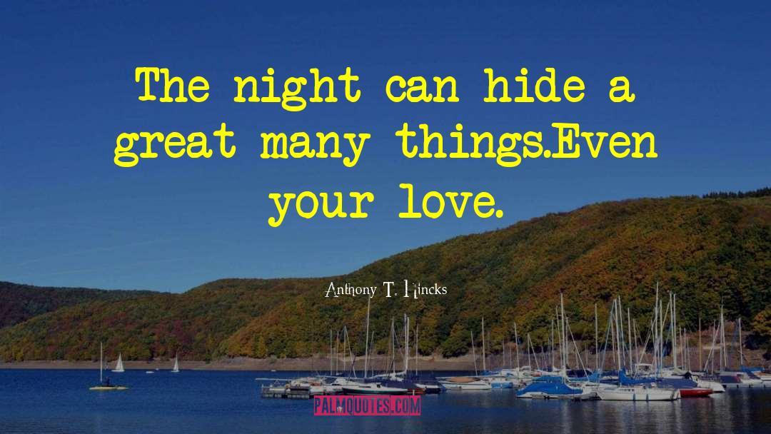 Don T Hide quotes by Anthony T. Hincks