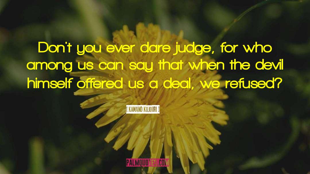 Don T Judge Too Quickly quotes by Kamand Kojouri