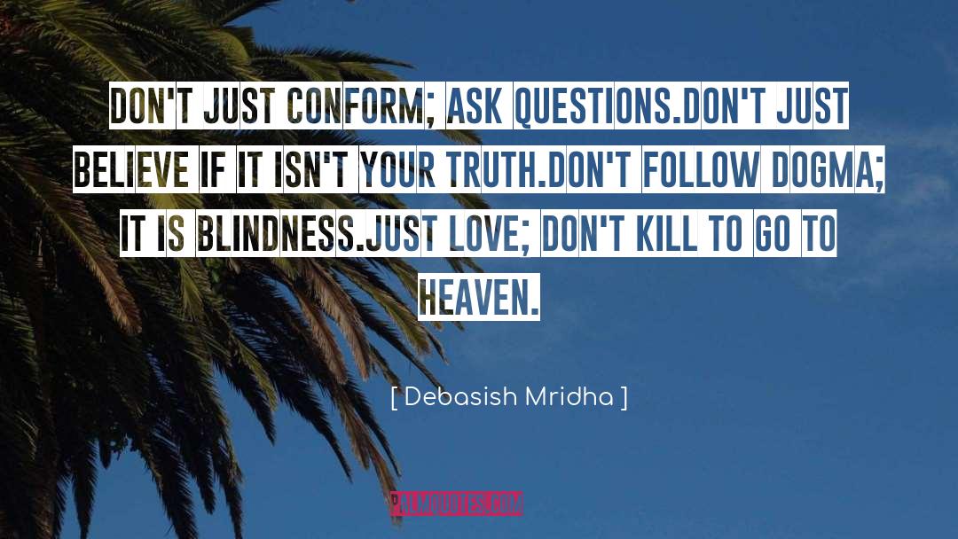 Don T Just Believe quotes by Debasish Mridha