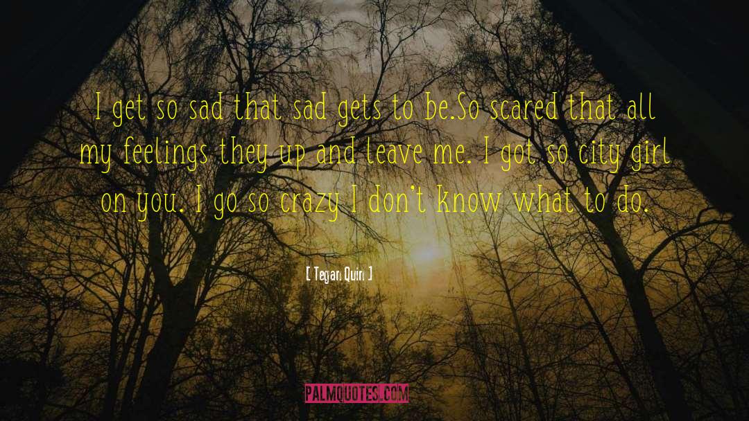 Don T Know quotes by Tegan Quin