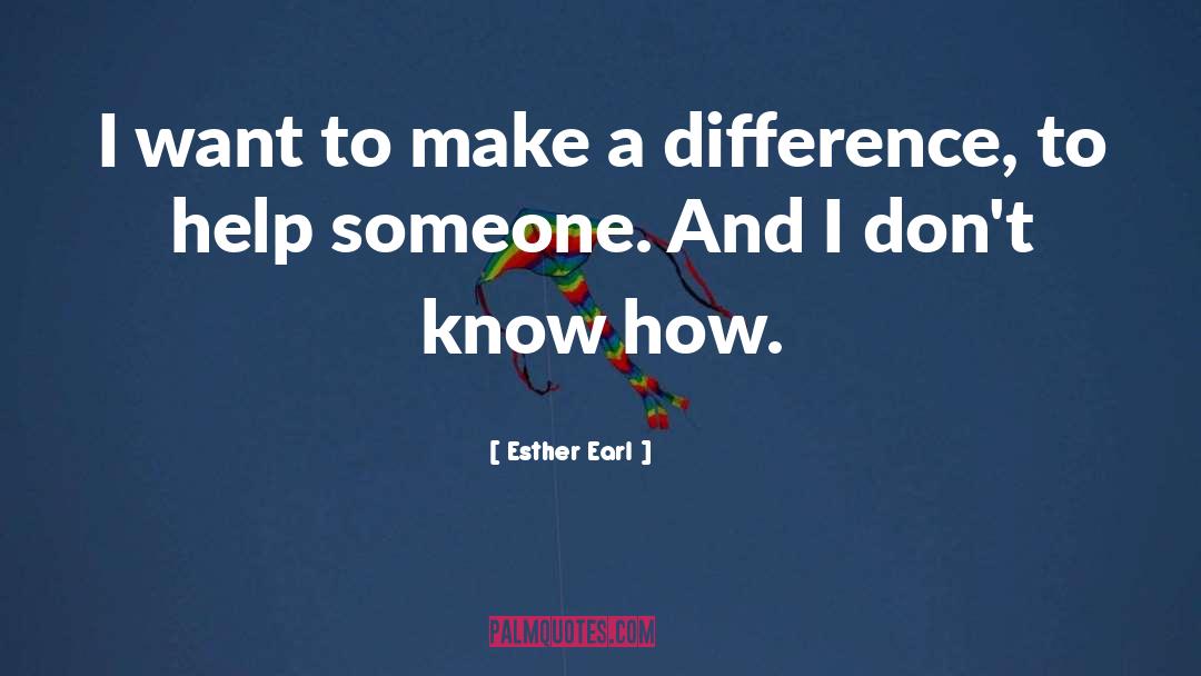 Don T Know quotes by Esther Earl