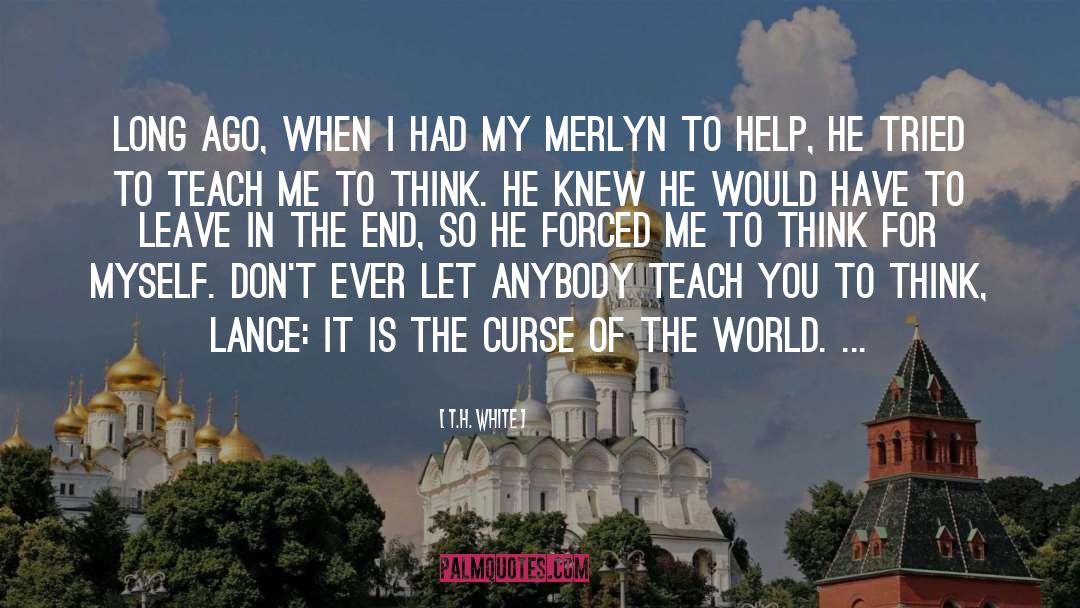 Don T Leave Me quotes by T.H. White