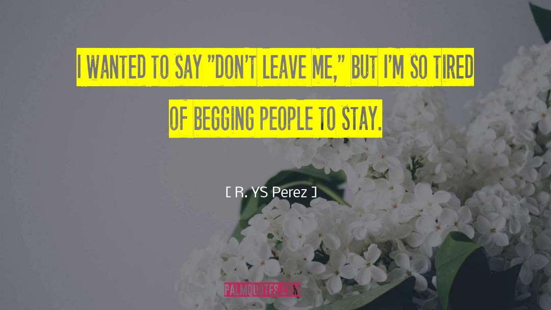 Don T Leave quotes by R. YS Perez