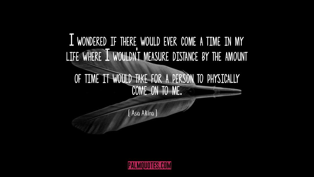 Don T Measure Life By Time quotes by Asa Akira