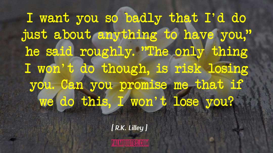 Don T Promise Me Anything quotes by R.K. Lilley