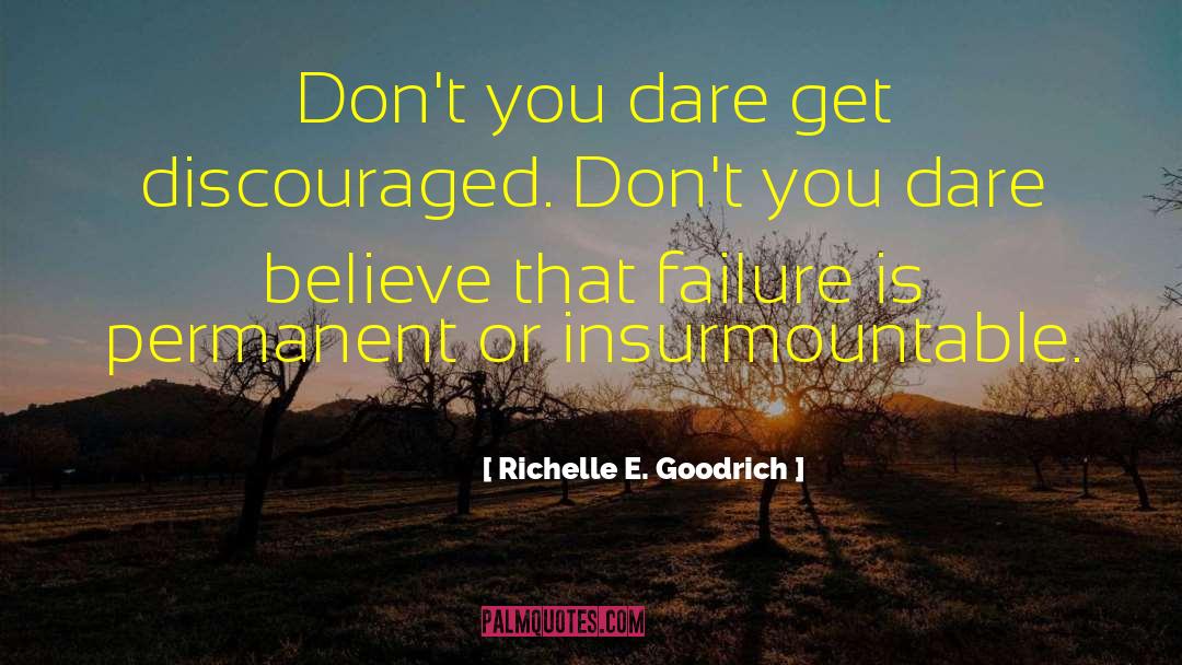 Don T Quit quotes by Richelle E. Goodrich