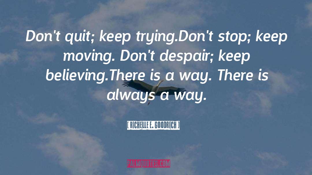Don T Quit quotes by Richelle E. Goodrich