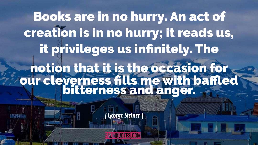 Don T React With Anger quotes by George Steiner