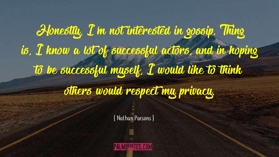 Don T Respect Actors quotes by Nathan Parsons