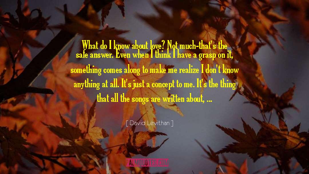 Don T Seem To Know Anything quotes by David Levithan