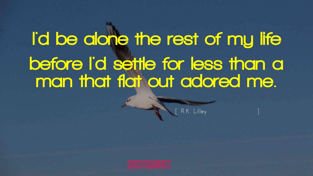 Don T Settle For Less quotes by R.K. Lilley