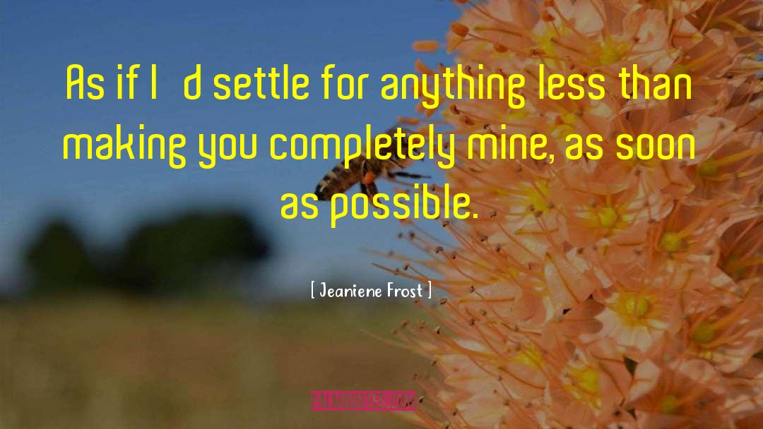 Don T Settle For Less quotes by Jeaniene Frost
