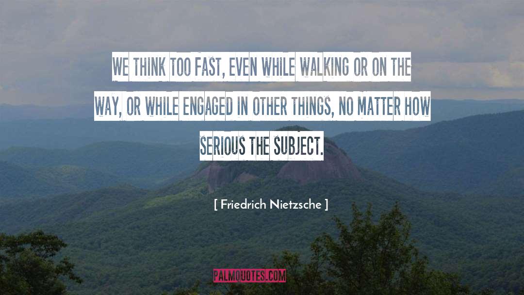 Don T Take Things Too Serious quotes by Friedrich Nietzsche