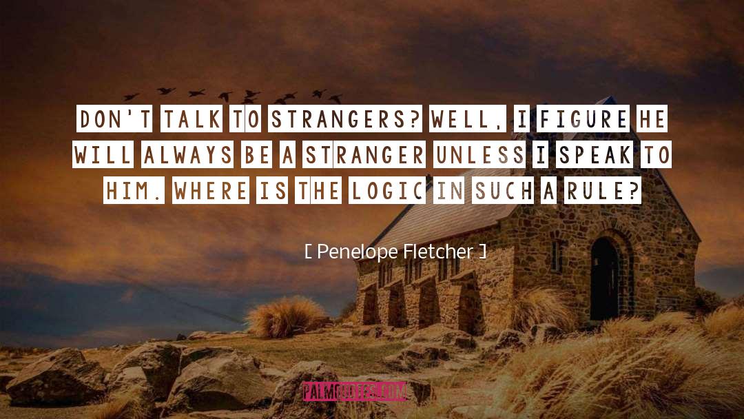 Don T Talk To Strangers quotes by Penelope Fletcher