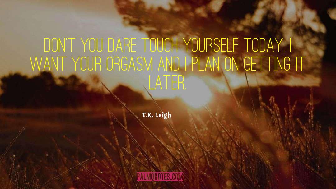 Don T Touch quotes by T.K. Leigh