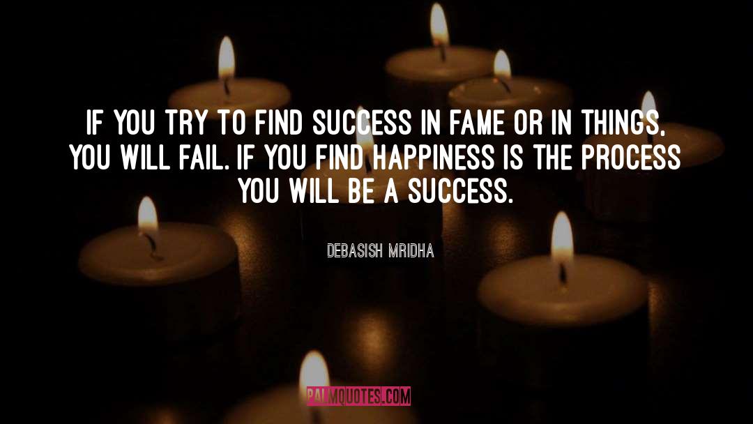 Don T Try To Be A Success quotes by Debasish Mridha