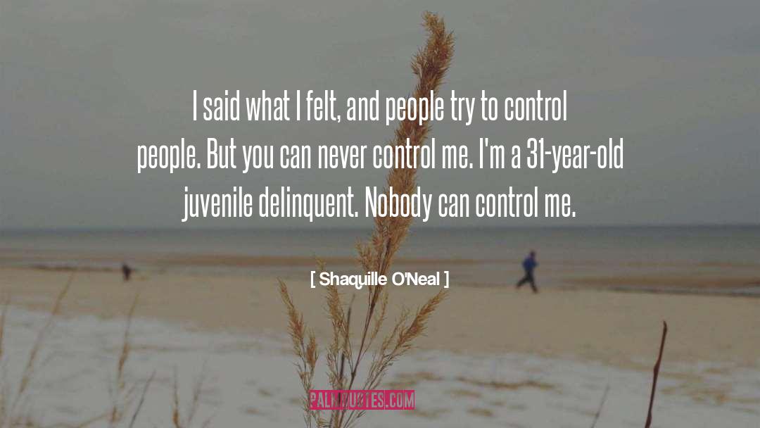 Don T Try To Control Me quotes by Shaquille O'Neal