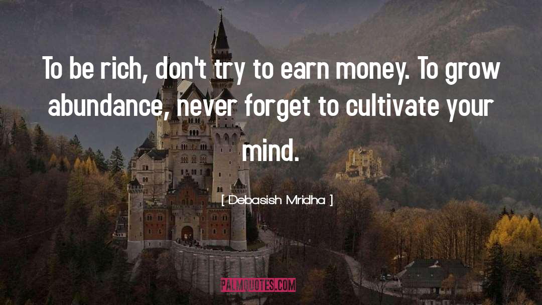 Don T Try To Earn Money quotes by Debasish Mridha