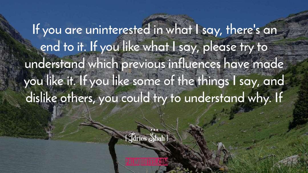 Don T Try To Understand quotes by Idries Shah