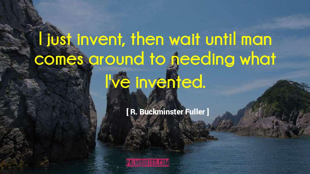 Don T Wait Around quotes by R. Buckminster Fuller