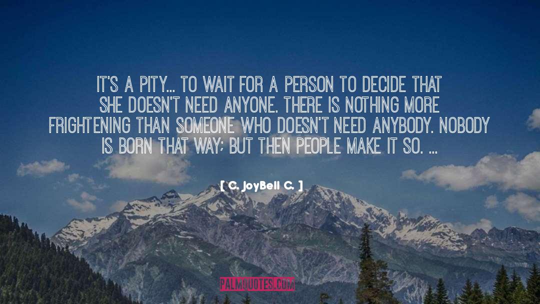 Don T Wait Around quotes by C. JoyBell C.