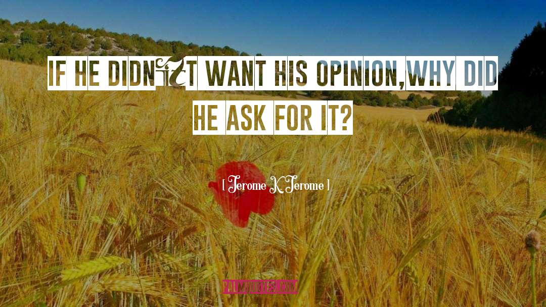 Don T Want It quotes by Jerome K. Jerome