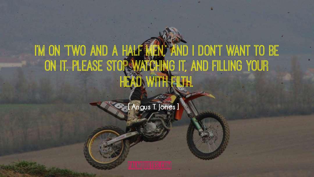 Don T Want To Be Foolish quotes by Angus T. Jones