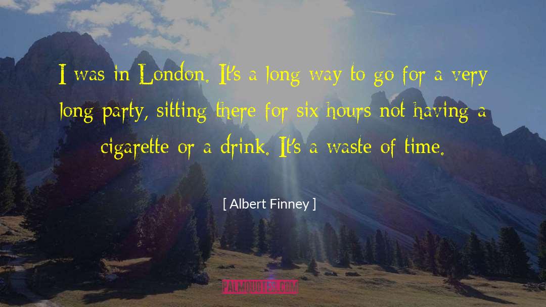 Don T Waste Time quotes by Albert Finney