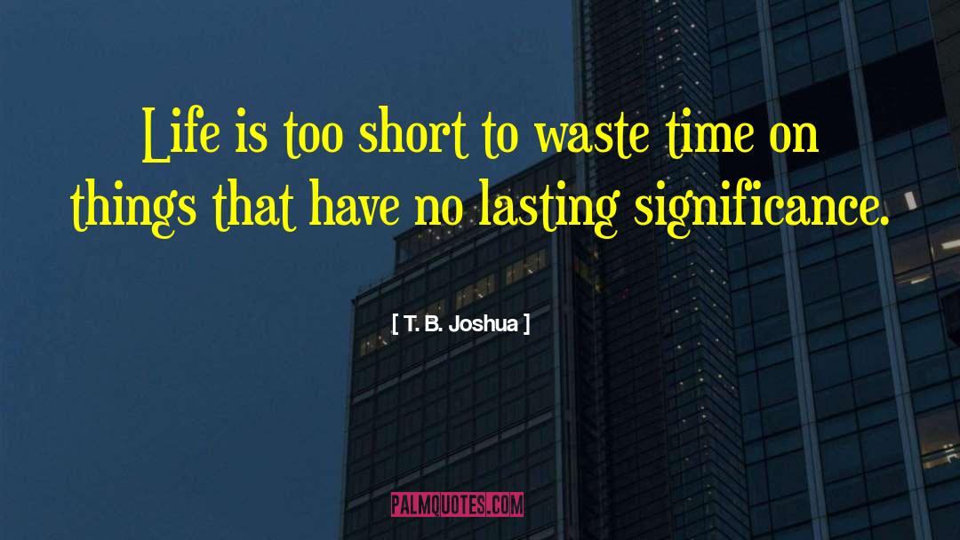 Don T Waste Time quotes by T. B. Joshua