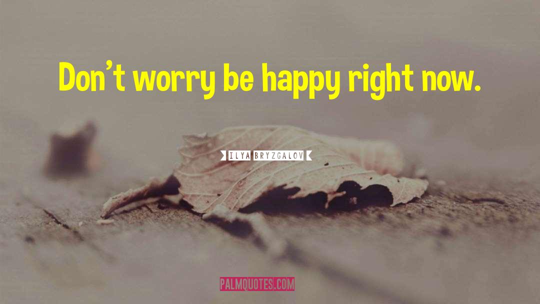 Don T Worry Be Happy quotes by Ilya Bryzgalov