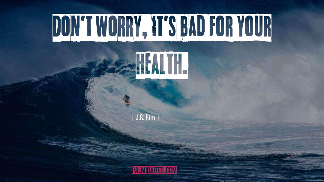 Don T Worry quotes by J.R. Rim