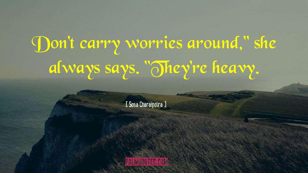 Don T Worry quotes by Sona Charaipotra