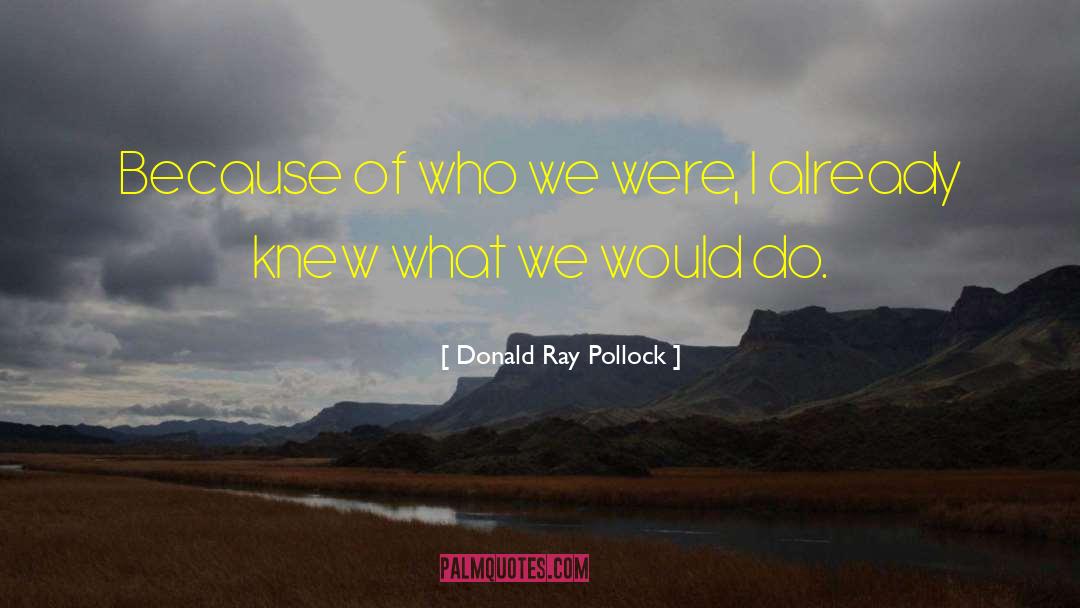 Donald Ray Pollock quotes by Donald Ray Pollock