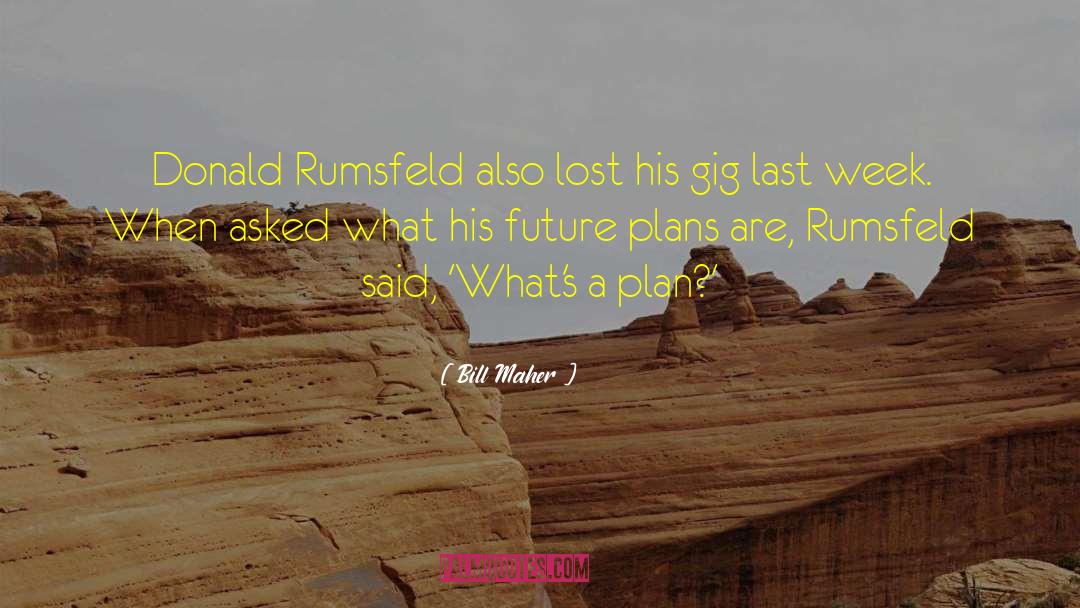 Donald Rumsfeld quotes by Bill Maher