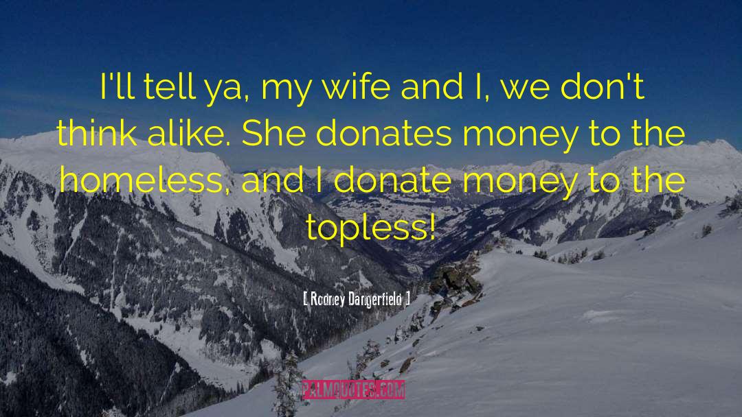 Donate quotes by Rodney Dangerfield