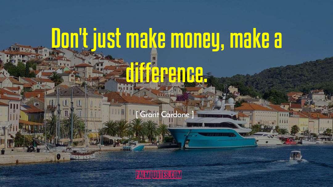 Donations Making A Difference quotes by Grant Cardone