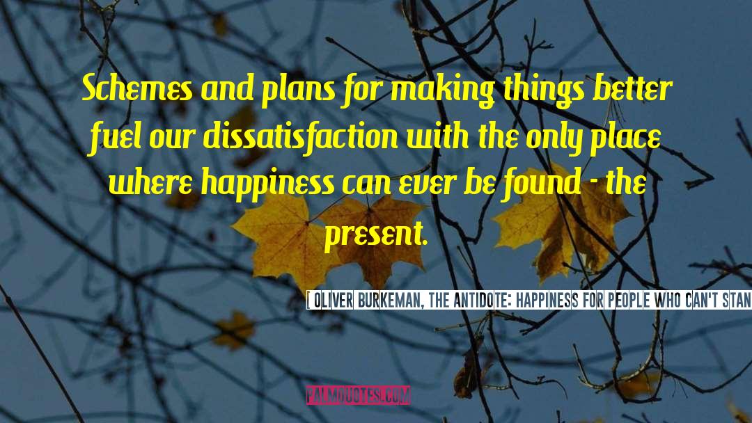 Done Making Plans quotes by Oliver Burkeman, The Antidote: Happiness For People Who Can't Stand Positive Thinking