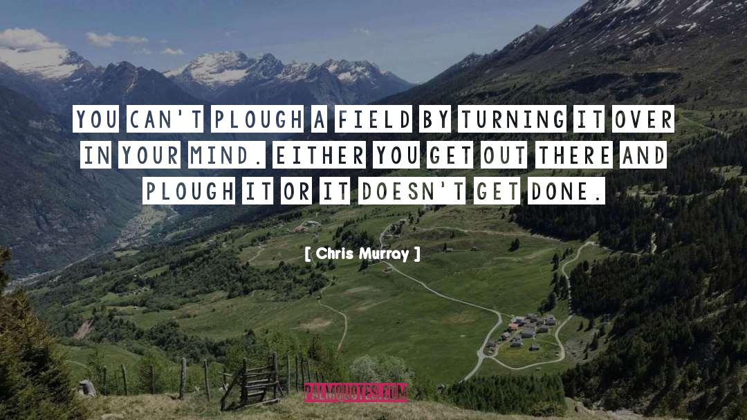 Done quotes by Chris Murray
