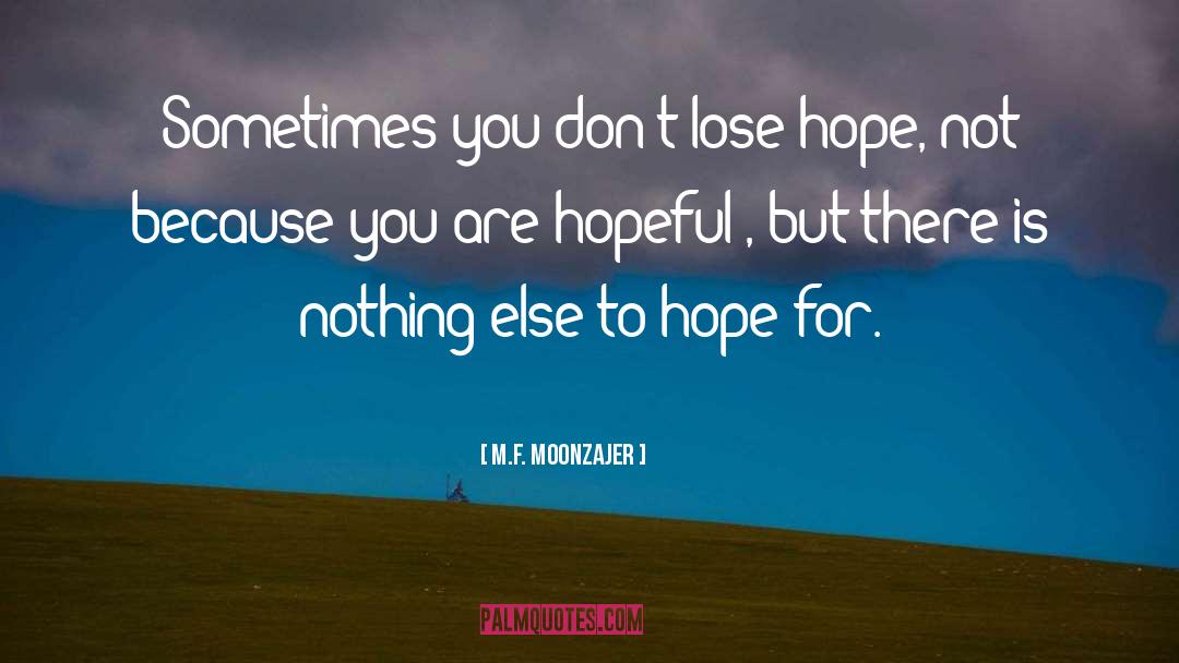Donot Lose Hope quotes by M.F. Moonzajer