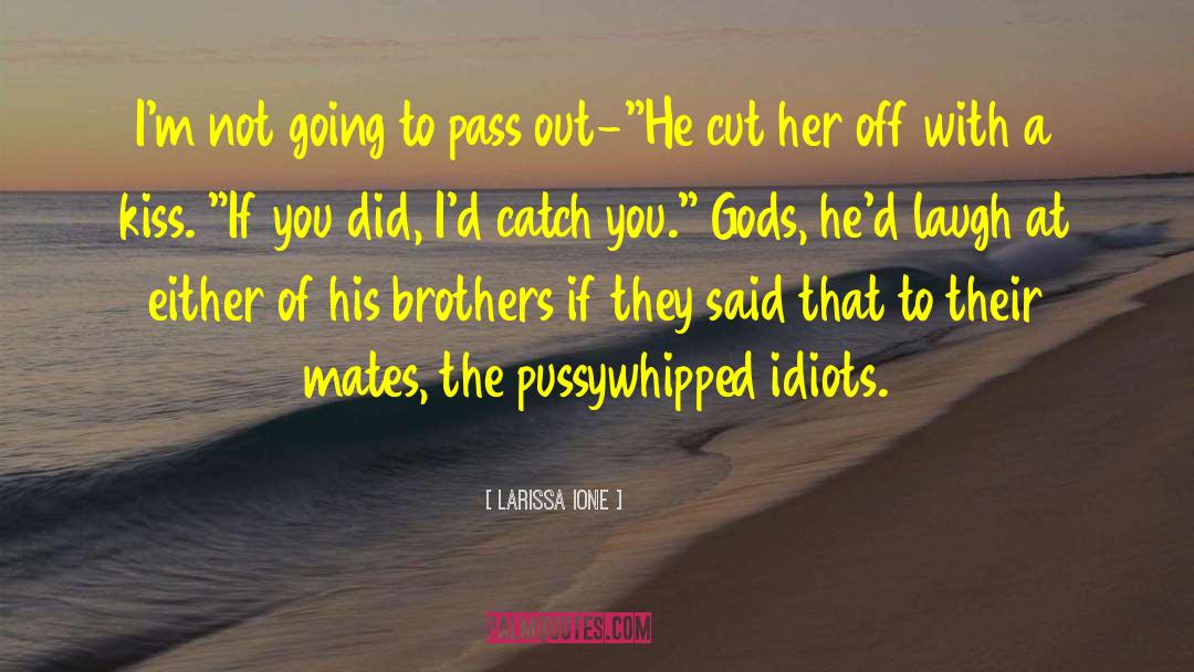 Donovan Brothers Novels quotes by Larissa Ione