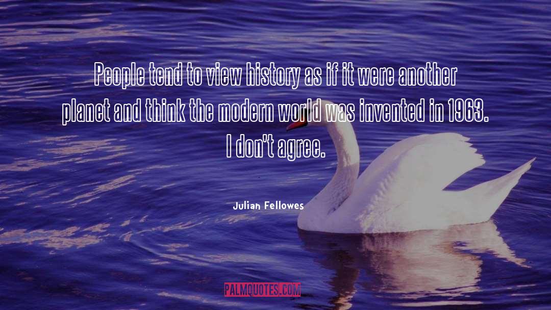Dont Agree quotes by Julian Fellowes