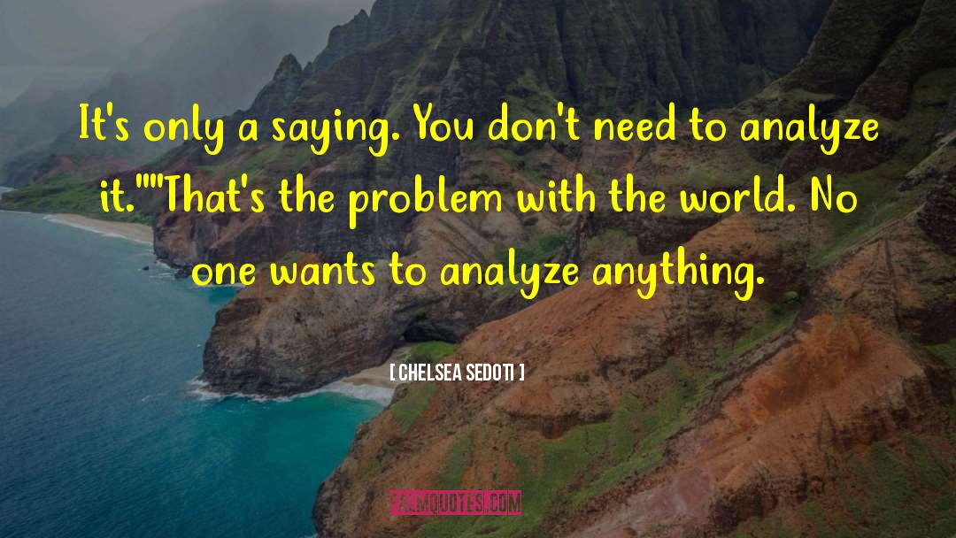 Dont Analyze A Situation quotes by Chelsea Sedoti