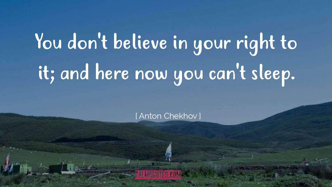 Dont Believe quotes by Anton Chekhov