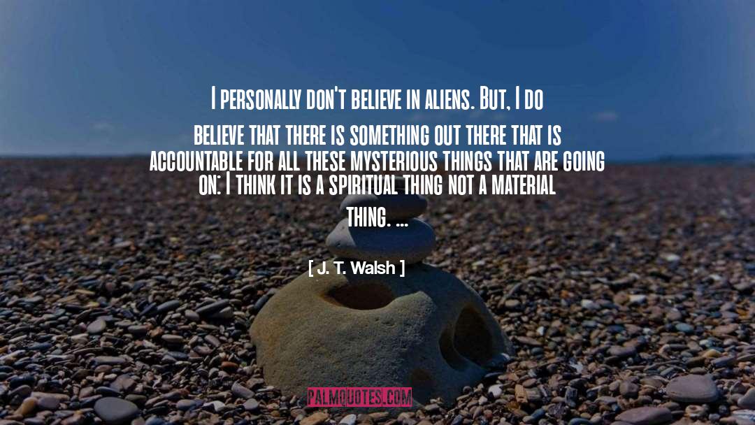 Dont Believe quotes by J. T. Walsh