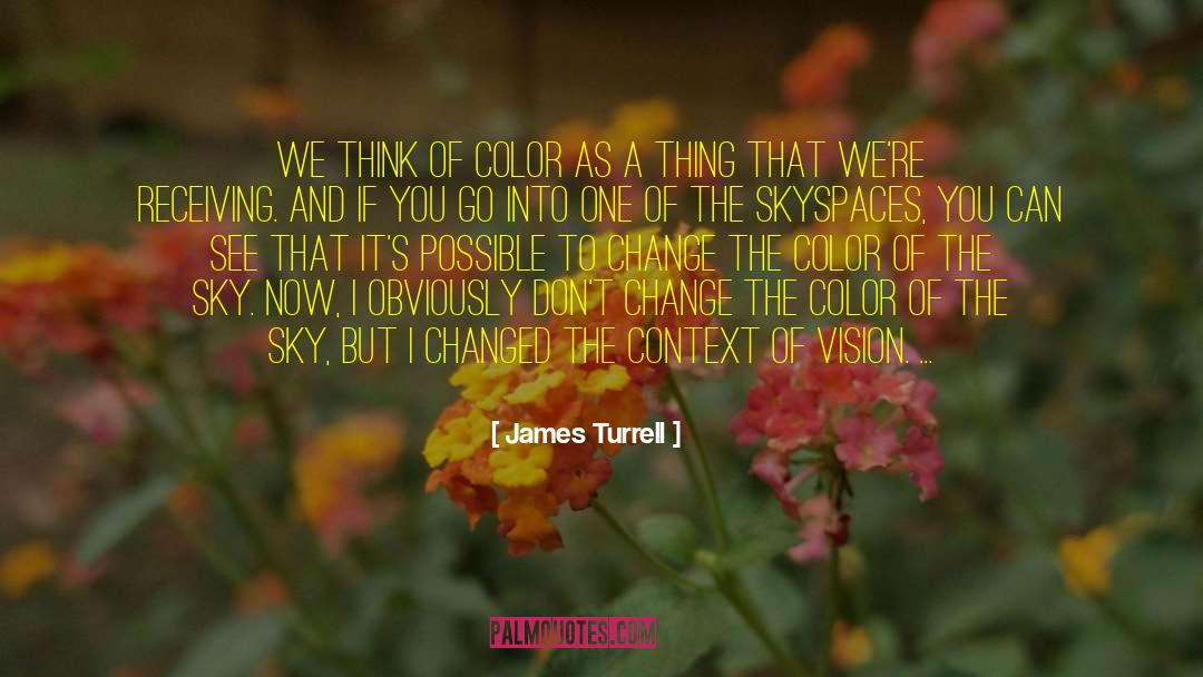 Dont Change quotes by James Turrell