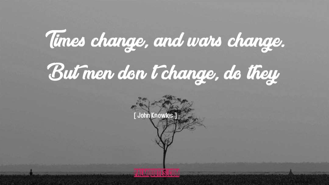 Dont Change quotes by John Knowles