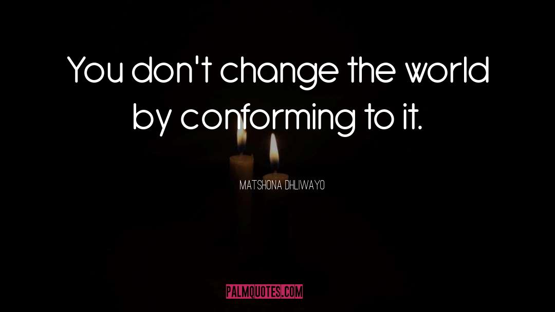 Dont Change quotes by Matshona Dhliwayo