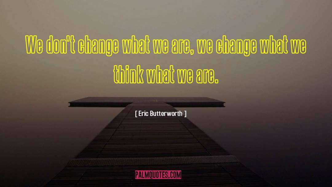 Dont Change quotes by Eric Butterworth