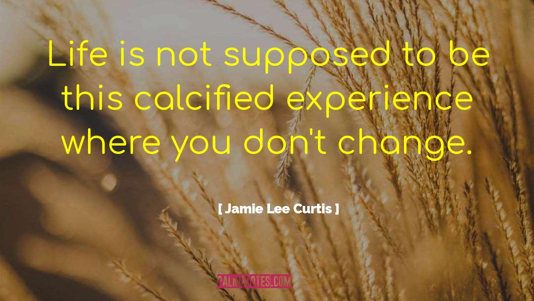 Dont Change quotes by Jamie Lee Curtis